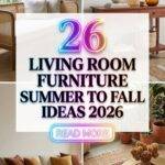 # 26 Living Room Furniture Ideas 2026 for Homes Stylish & Cozy Summer to Fall Inspiration