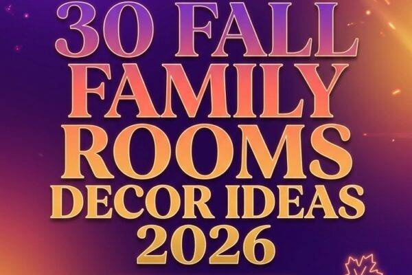 30 Fall Family Room Decor Ideas 2026 for Homes Cozy, Stylish & Functional Designs