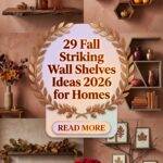 29 Fall Striking Wall Shelves Ideas 2026 for Homes Stylish Living Rooms, Bedrooms & Modern Decor