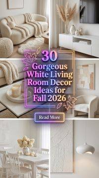 30 Gorgeous White Living Room Decor Ideas for Fall 2026 | Dream Home Inspiration