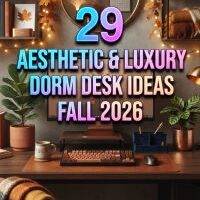 29 Aesthetic & Luxury Dorm Desk Ideas Fall 2026 for Students | Stylish Study Space Inspiration