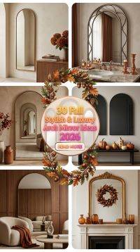 30 Fall Stylish & Luxury Arch Mirror Ideas 2026 | High-End Home Decor Inspiration
