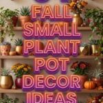 34 Fall Small Plant Pot Decor Ideas 2026 | Mini Pumpkins, Dried Leaves, Natural Textures & Stylish Seasonal Planter Designs