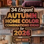 34 Trending Fall Home Color Ideas and Eye-Catching Color Combinations for a Warm, Modern and Luxurious Home 2026