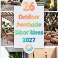 26 Outdoor Aesthetic Décor Ideas 2027 That Turn Your Exterior Into a Stylish, Cozy and Instagram-Worthy Outdoor Escape