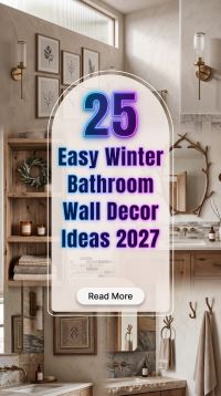 25 How to Create Easy Winter Bathroom Wall Decor in 2027 Using Affordable Artwork, Removable Shelves, Cozy Prints, Natural Greenery and Seasonal Accessories to Make Your Bathroom Feel Finished, Warm and Stylish
