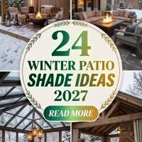 Which 24 Winter Patio Shade Ideas for 2027 Can Help You Create a Cozy, Stylish Outdoor Space on Any Budget?